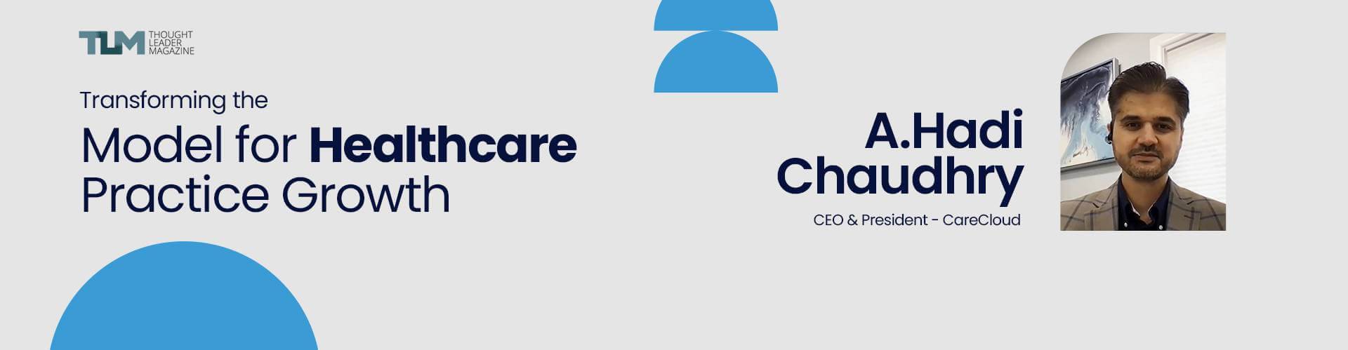 A. Hadi Chaudhry featured in Thought Leader Magazine, discussing healthcare practice growth.
