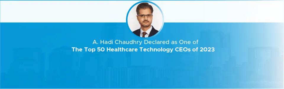 Hadi Chaudhry Included in Top 50 Healthcare Technology CEOs