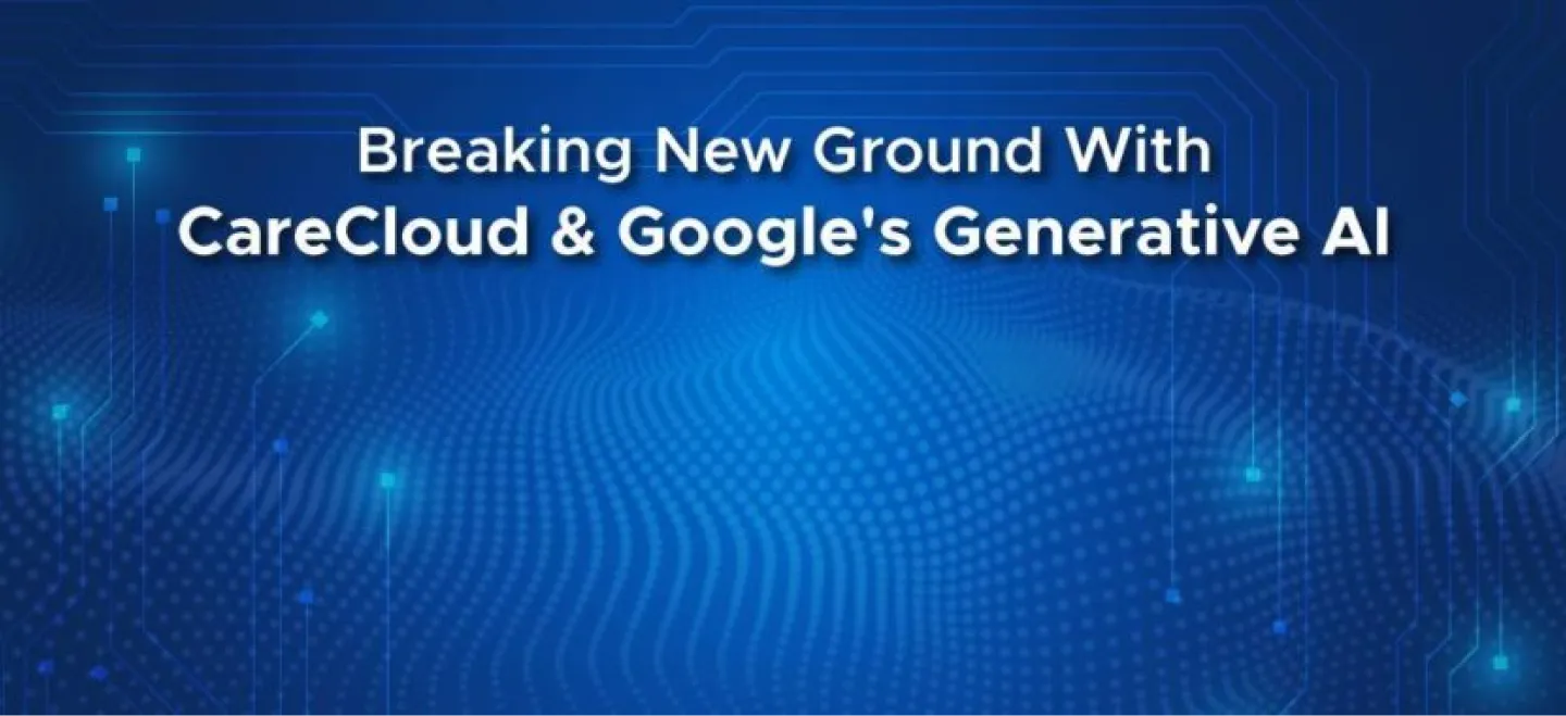 Breaking New Ground with CareCloud and Google's Generative AI